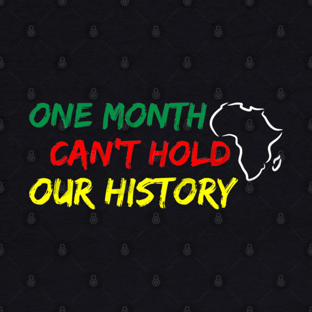 One Month Can't Hold our History, Black History, Black lives matter by UrbanLifeApparel