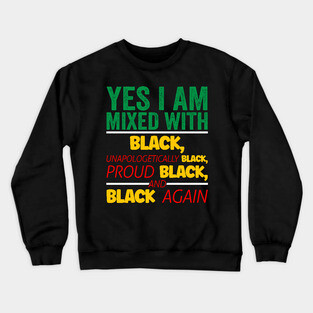 I'm mixed wit Black, Black History, Black lives matter Crewneck Sweatshirt