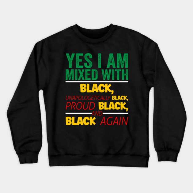 I'm mixed wit Black, Black History, Black lives matter Crewneck Sweatshirt by UrbanLifeApparel