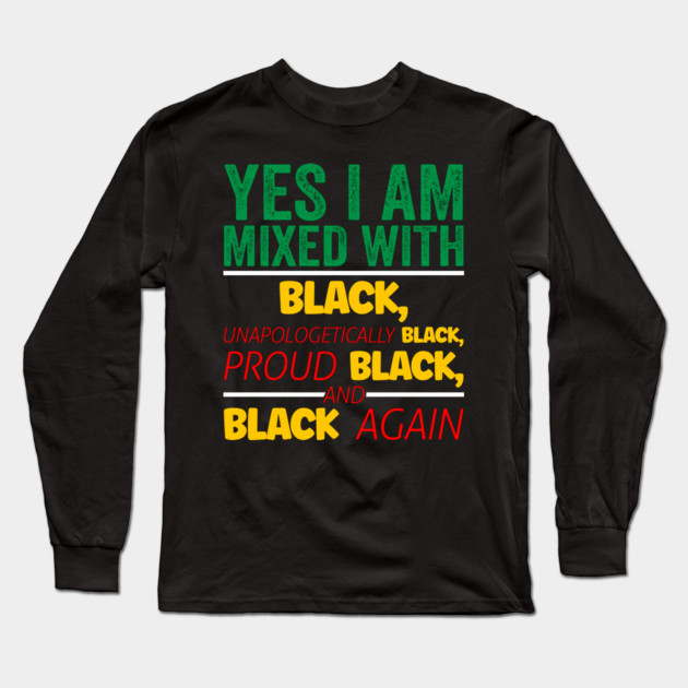 I'm mixed wit Black, Black History, Black lives matter Long Sleeve T-Shirt by UrbanLifeApparel