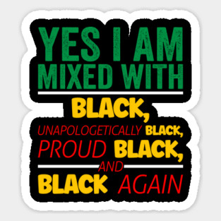 I'm mixed wit Black, Black History, Black lives matter Sticker