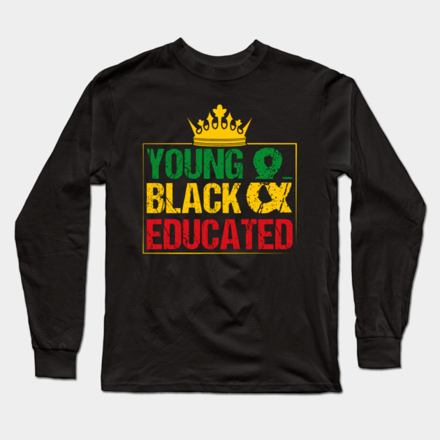 Young Black and Educated, Black History, Black lives matter Long Sleeve T-Shirt by UrbanLifeApparel