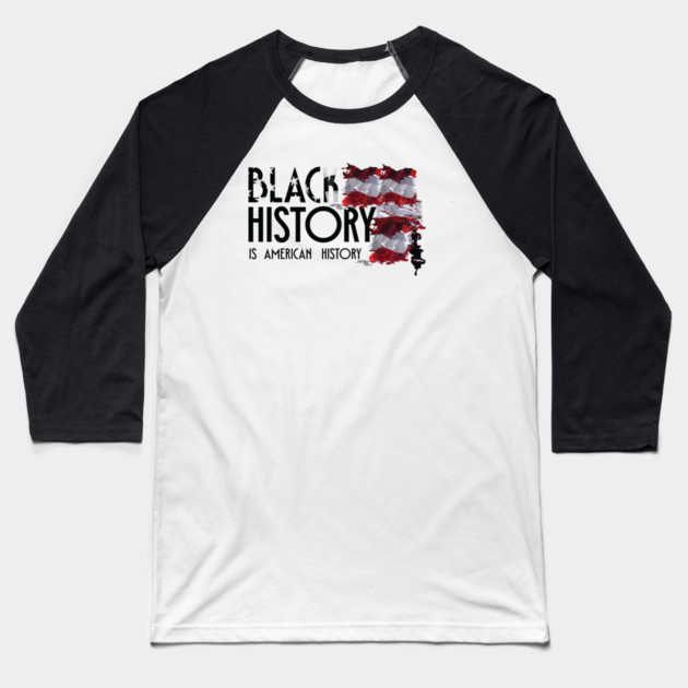 Black History is American History, Black History, Black lives matter Baseball T-Shirt by UrbanLifeApparel