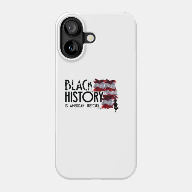 Black History is American History, Black History, Black lives matter Phone Case by UrbanLifeApparel