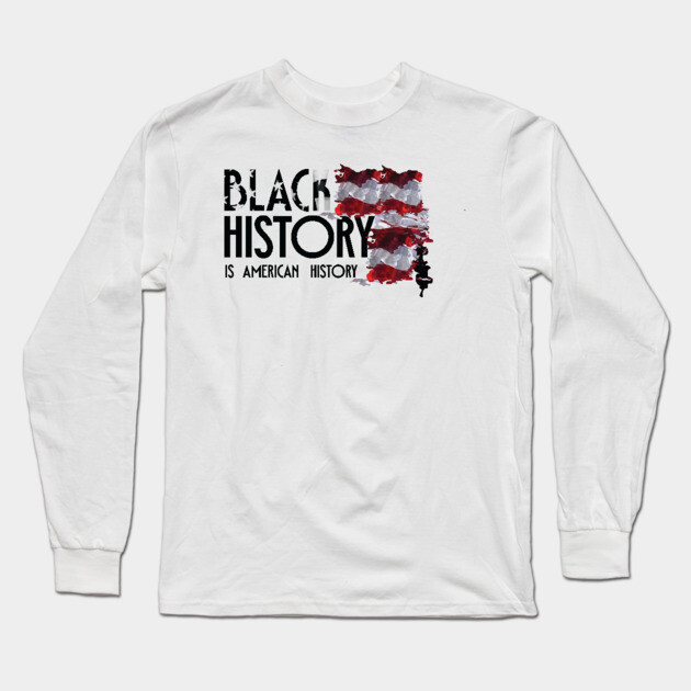 Black History is American History, Black History, Black lives matter Long Sleeve T-Shirt by UrbanLifeApparel