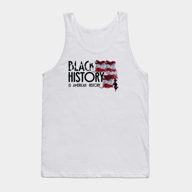 Black History is American History, Black History, Black lives matter Tank Top by UrbanLifeApparel