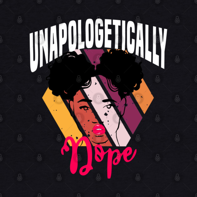 Unapologetically dope, Black History, Black lives matter by UrbanLifeApparel