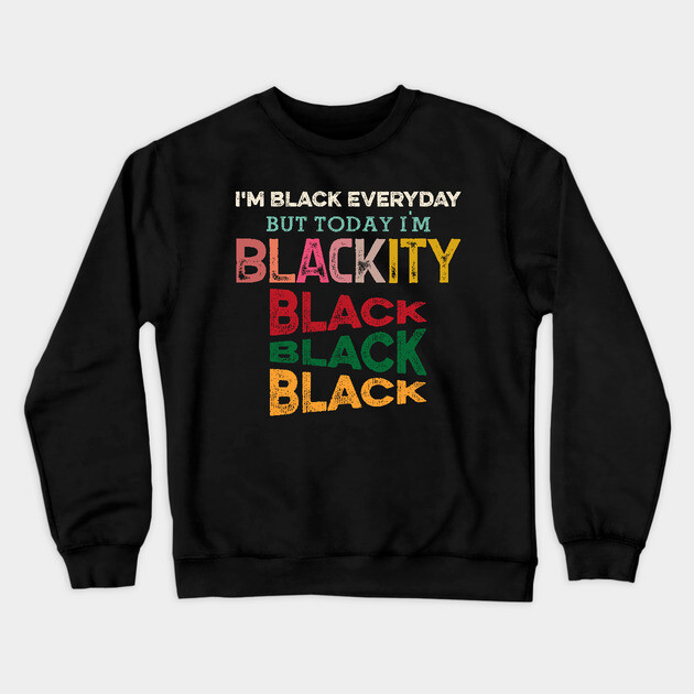 Blackity Black, Black History, Black lives matter Crewneck Sweatshirt by UrbanLifeApparel