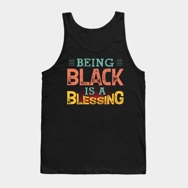Being black is a blessing, Black History, Black lives matter Tank Top by UrbanLifeApparel