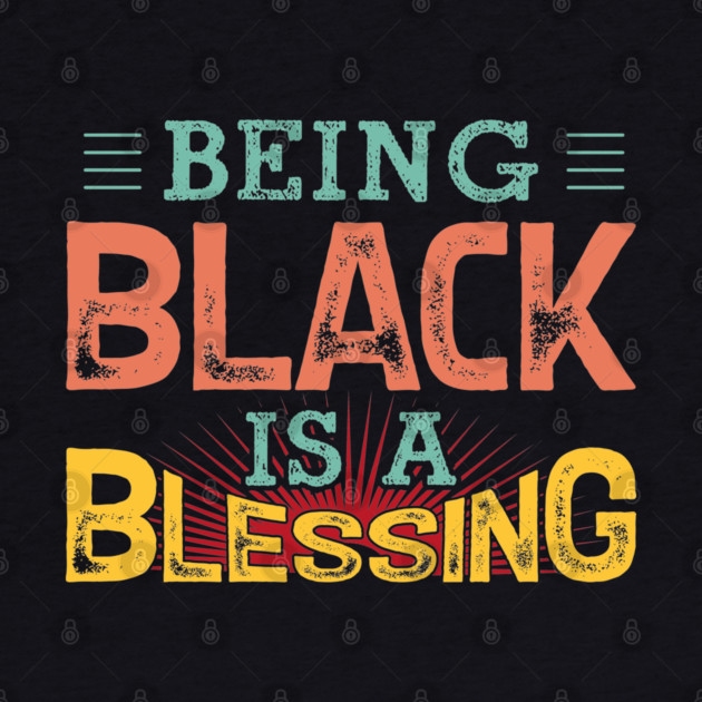 Being black is a blessing, Black History, Black lives matter by UrbanLifeApparel