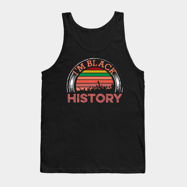I am Black History, Black History, Black lives matter Tank Top by UrbanLifeApparel