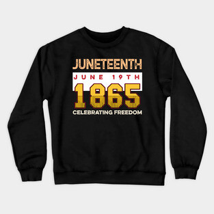 Juneteenth Celebrate Freedom 1865, Black History, Black lives matter Crewneck Sweatshirt