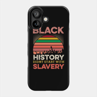Black History Didn;t Start with slavery, Black History, Black lives matter Phone Case