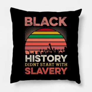 Black History Didn;t Start with slavery, Black History, Black lives matter Pillow