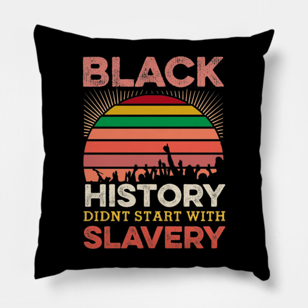 Black History Didn;t Start with slavery, Black History, Black lives matter Pillow by UrbanLifeApparel