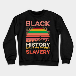 Black History Didn;t Start with slavery, Black History, Black lives matter Crewneck Sweatshirt