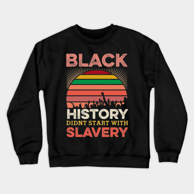Black History Didn;t Start with slavery, Black History, Black lives matter Crewneck Sweatshirt by UrbanLifeApparel