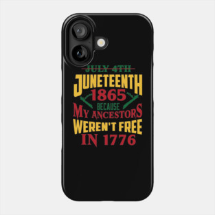 Juneteenth 1865, Because my ancestors weren't free in 1776, Black History, Black lives matter Phone Case