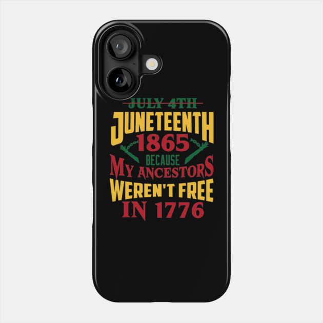 Juneteenth 1865, Because my ancestors weren't free in 1776, Black History, Black lives matter Phone Case by UrbanLifeApparel