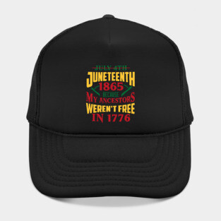 Juneteenth 1865, Because my ancestors weren't free in 1776, Black History, Black lives matter Hat