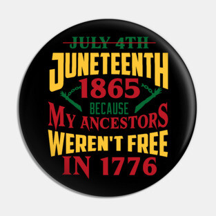 Juneteenth 1865, Because my ancestors weren't free in 1776, Black History, Black lives matter Pin