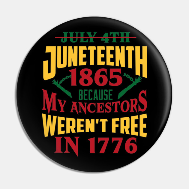 Juneteenth 1865, Because my ancestors weren't free in 1776, Black History, Black lives matter Pin by UrbanLifeApparel