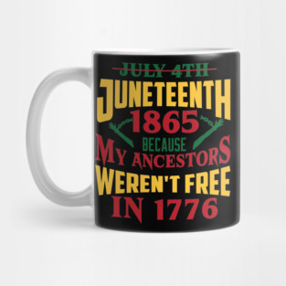 Juneteenth 1865, Because my ancestors weren't free in 1776, Black History, Black lives matter Mug