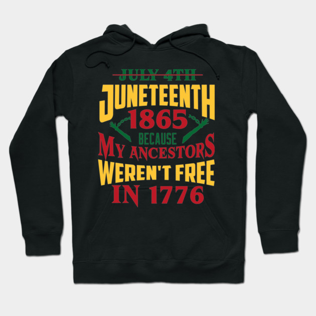 Juneteenth 1865, Because my ancestors weren't free in 1776, Black History, Black lives matter Hoodie by UrbanLifeApparel
