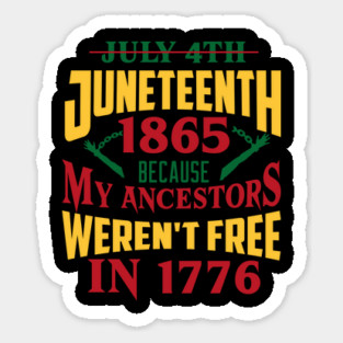 Juneteenth 1865, Because my ancestors weren't free in 1776, Black History, Black lives matter Magnet