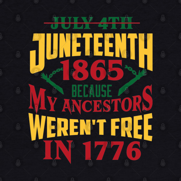 Juneteenth 1865, Because my ancestors weren't free in 1776, Black History, Black lives matter by UrbanLifeApparel
