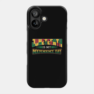 Juneteenth is my independence day, Black History, Black lives matter Phone Case