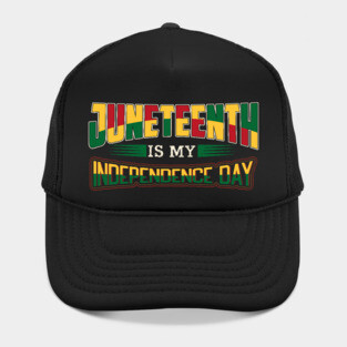 Juneteenth is my independence day, Black History, Black lives matter Hat