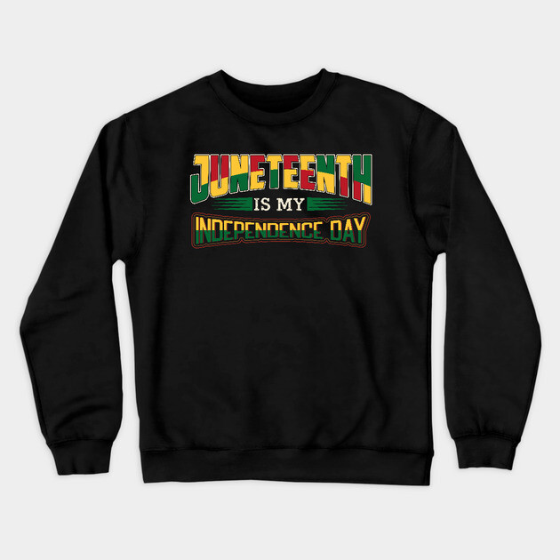Juneteenth is my independence day, Black History, Black lives matter Crewneck Sweatshirt by UrbanLifeApparel