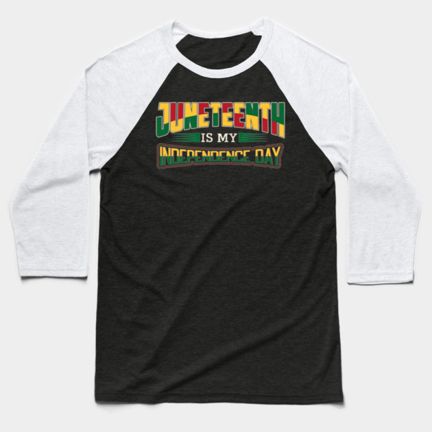 Juneteenth is my independence day, Black History, Black lives matter Baseball T-Shirt by UrbanLifeApparel