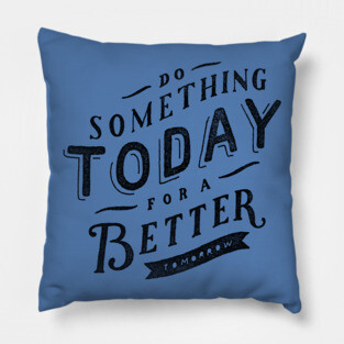 Oscar Wilde Quote - Do Something Today for a Better Tomorrow Pillow