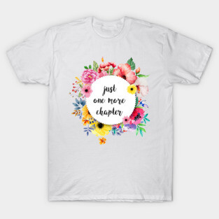 Just one more chapter T-Shirt