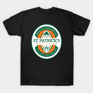 St Patricks day squad - Its a lucky day for you T-Shirt