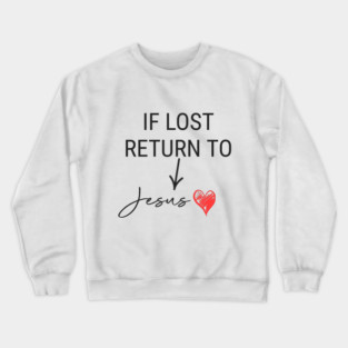 If Lost Return To Jesus Crewneck Sweatshirt