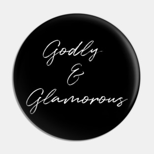 Godly & Glamorous - white font Pin