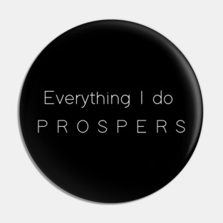 Everything I Do Prospers Pin