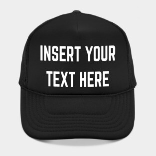 Insert Your Text Here Hat