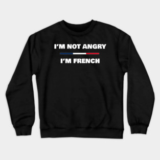 I'm not Angry, I'm French | Funny French Flag T-Shirt Crewneck Sweatshirt