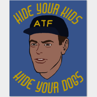 Hide Your Kids Hide Your Dogs - ATF Guy, Gun Meme Posters and Art