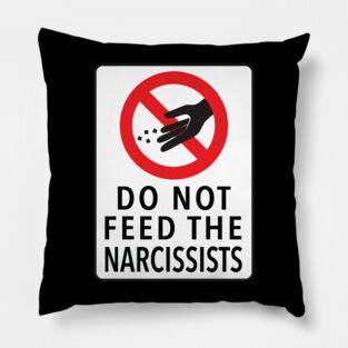 DO NOT FEED THE NARCISSISTS Pillow