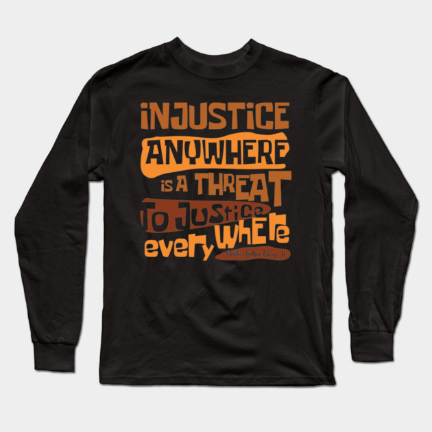 Injustice anywhere is a threat to justice everywhere, Black History, African American History, Civil Rights Long Sleeve T-Shirt by UrbanLifeApparel