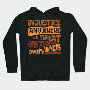 Injustice anywhere is a threat to justice everywhere, Black History, African American History, Civil Rights Hoodie