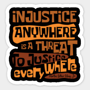 Injustice anywhere is a threat to justice everywhere, Black History, African American History, Civil Rights Sticker