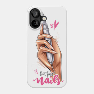 But First Nails Phone Case
