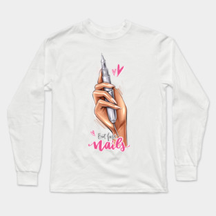 But First Nails Long Sleeve T-Shirt