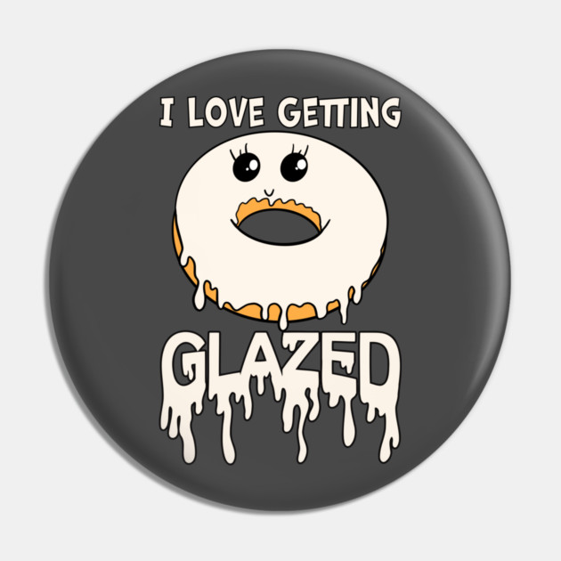 I Love Getting Glazed Donut Pin by belownormal